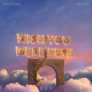 Vicetone/WILLIM缪维霖/黄霄雲-Wish You Were Here